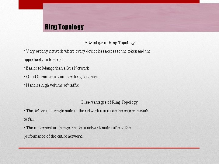 Ring Topology Advantage of Ring Topology • Very orderly network where every device has