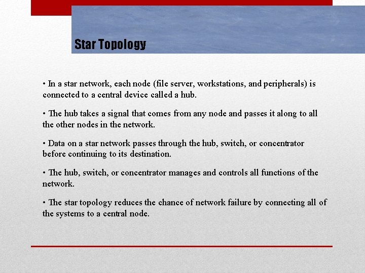 Star Topology • In a star network, each node (file server, workstations, and peripherals)