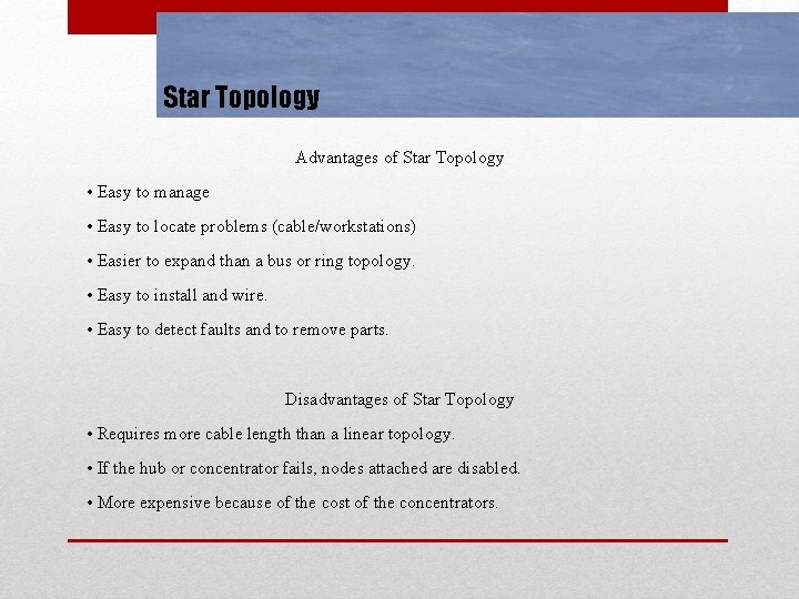 Star Topology Advantages of Star Topology • Easy to manage • Easy to locate