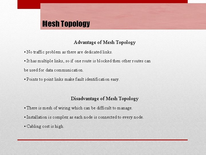 Mesh Topology Advantage of Mesh Topology • No traffic problem as there are dedicated