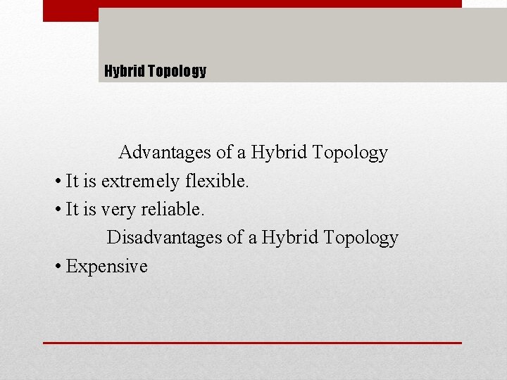 Hybrid Topology Advantages of a Hybrid Topology • It is extremely flexible. • It