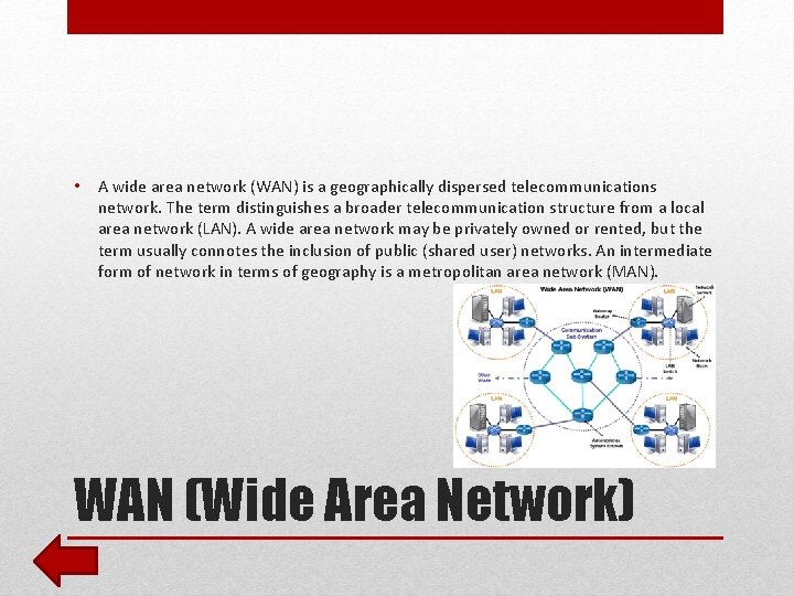  • A wide area network (WAN) is a geographically dispersed telecommunications network. The