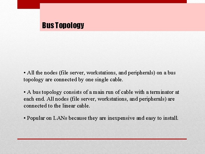 Bus Topology • All the nodes (file server, workstations, and peripherals) on a bus