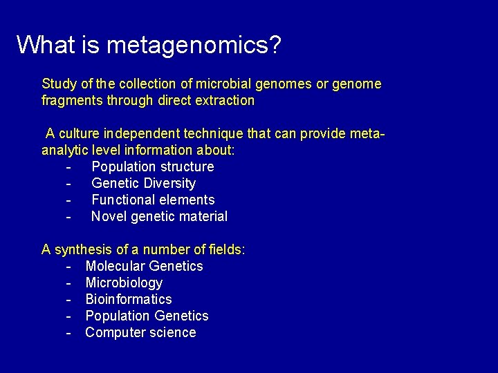 What is metagenomics? Study of the collection of microbial genomes or genome fragments through