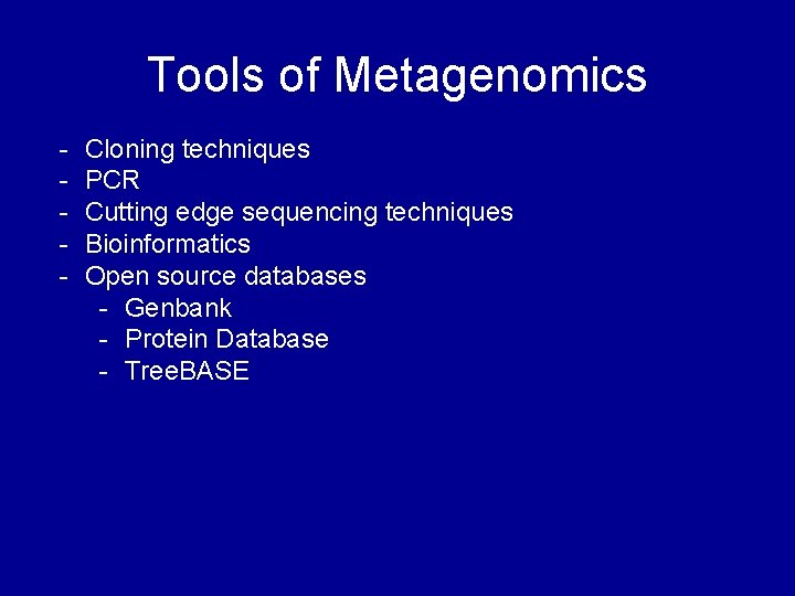 Tools of Metagenomics - Cloning techniques PCR Cutting edge sequencing techniques Bioinformatics Open source