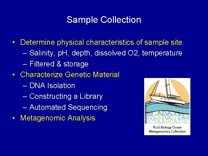 Sample Collection • Determine physical characteristics of sample site – Salinity, p. H, depth,