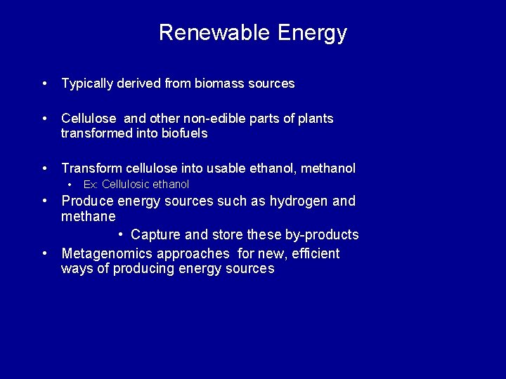 Renewable Energy • Typically derived from biomass sources • Cellulose and other non-edible parts