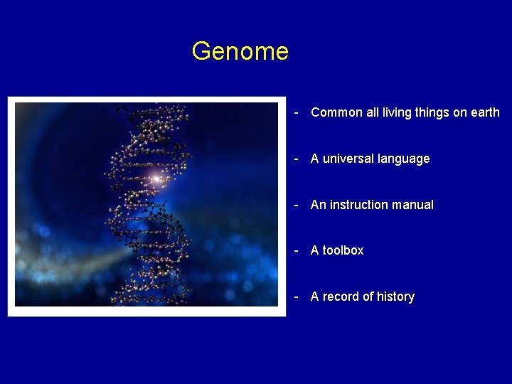 Genome - Common all living things on earth - A universal language - An