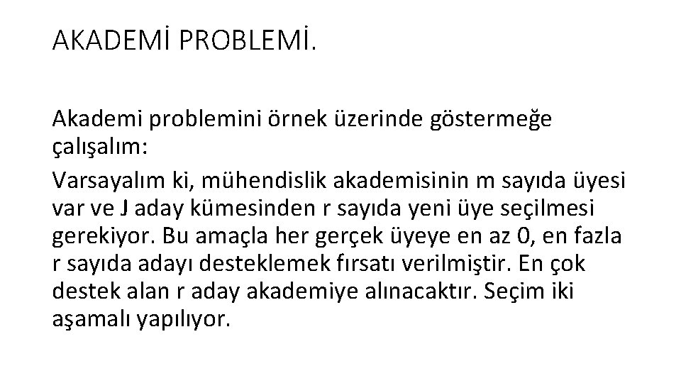 AKADEMİ PROBLEMİ. Akademi problemini örnek üzerinde göstermeğe çalışalım: Varsayalım ki, mühendislik akademisinin m sayıda