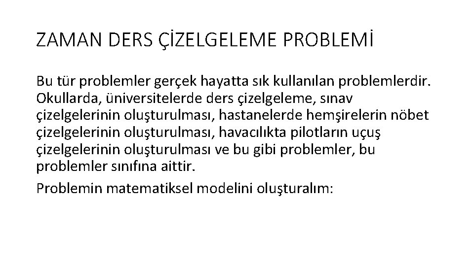 ZAMAN DERS ÇİZELGELEME PROBLEMİ Bu tür problemler gerçek hayatta sık kullanılan problemlerdir. Okullarda, üniversitelerde