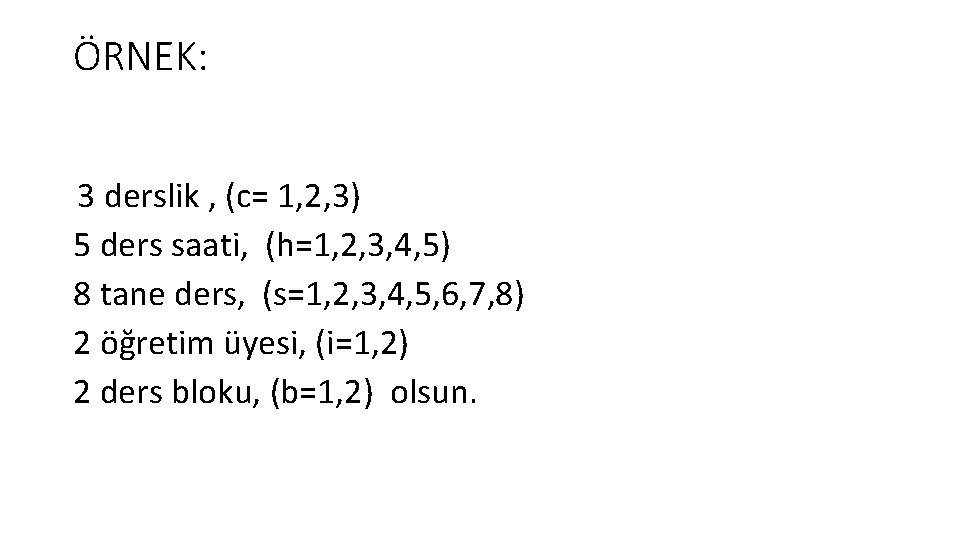 ÖRNEK: 3 derslik , (c= 1, 2, 3) 5 ders saati, (h=1, 2, 3,