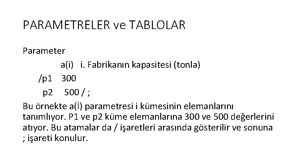PARAMETRELER ve TABLOLAR Parameter a(i) i. Fabrikanın kapasitesi (tonla) /p 1 300 p 2