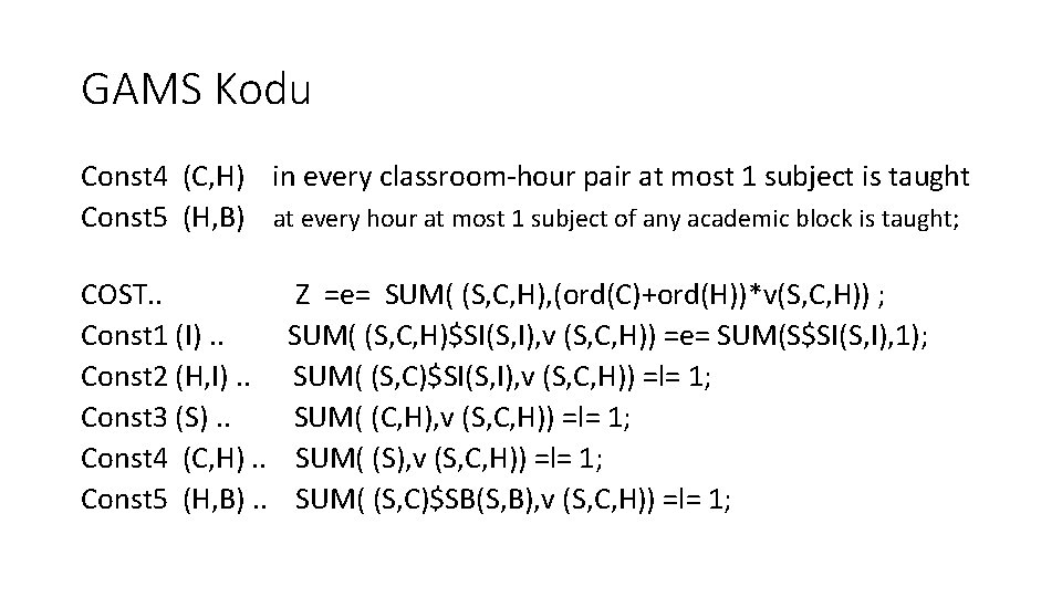 GAMS Kodu Const 4 (C, H) in every classroom-hour pair at most 1 subject