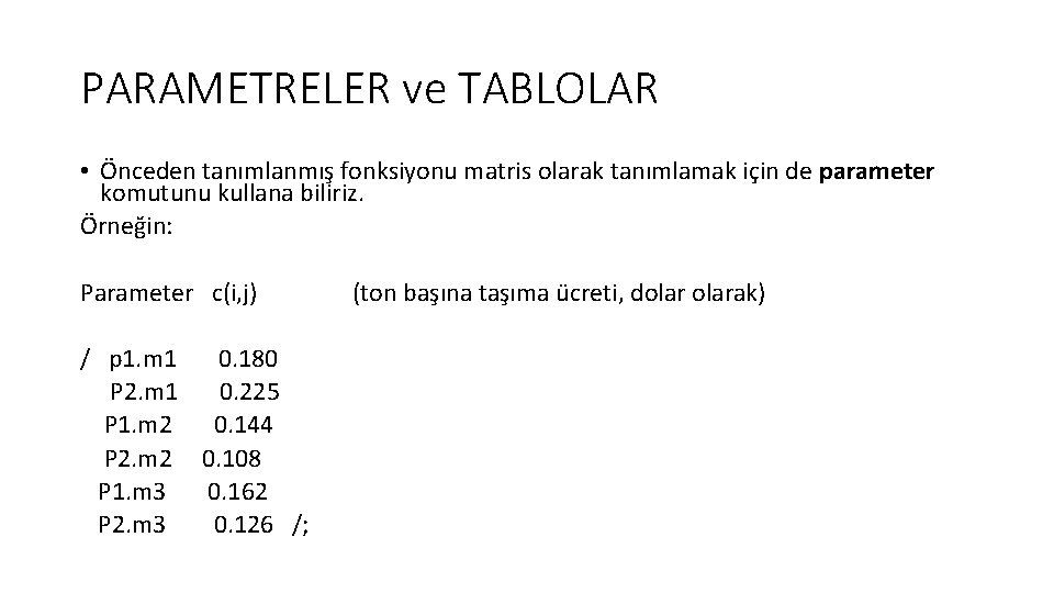 PARAMETRELER ve TABLOLAR • Önceden tanımlanmış fonksiyonu matris olarak tanımlamak için de parameter komutunu