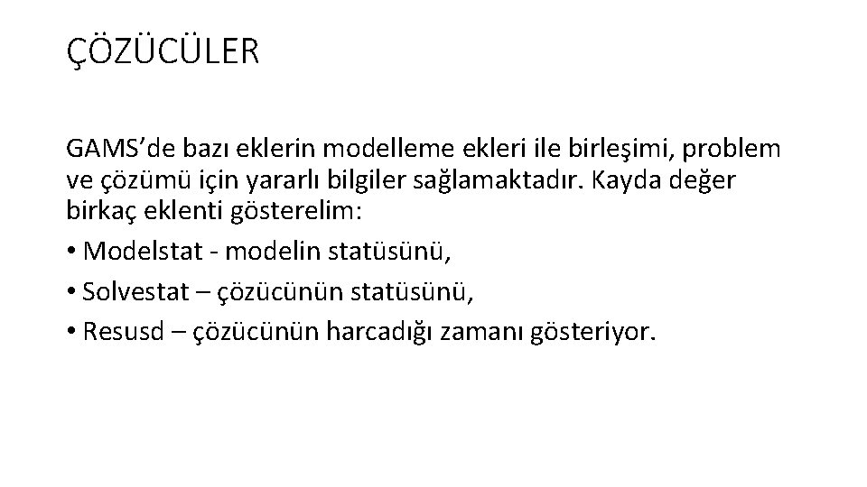 ÇÖZÜCÜLER GAMS’de bazı eklerin modelleme ekleri ile birleşimi, problem ve çözümü için yararlı bilgiler