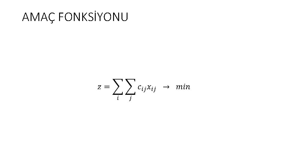 AMAÇ FONKSİYONU • 