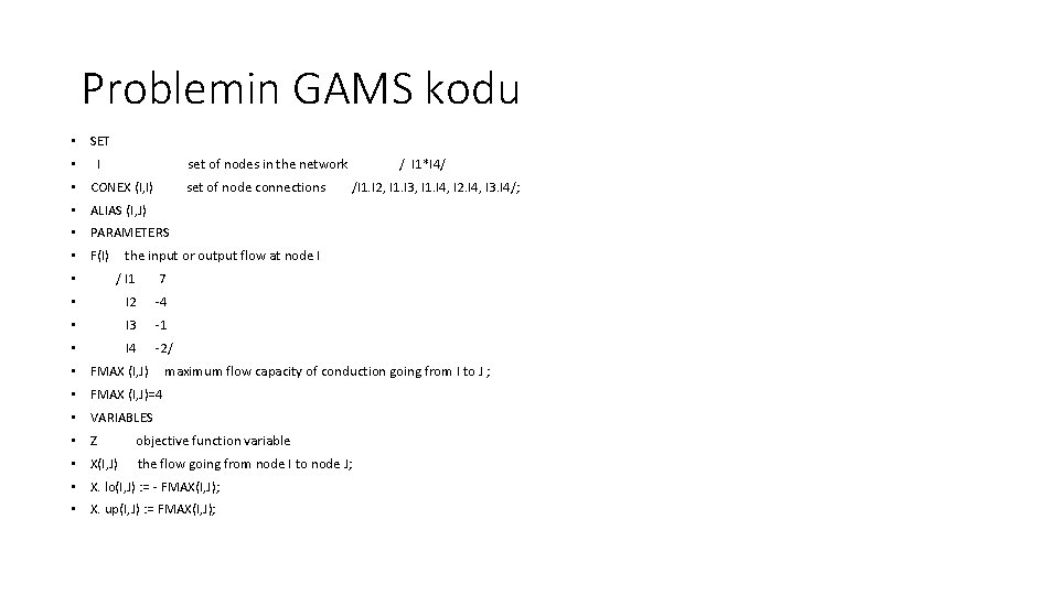 Problemin GAMS kodu • SET • I set of nodes in the network /