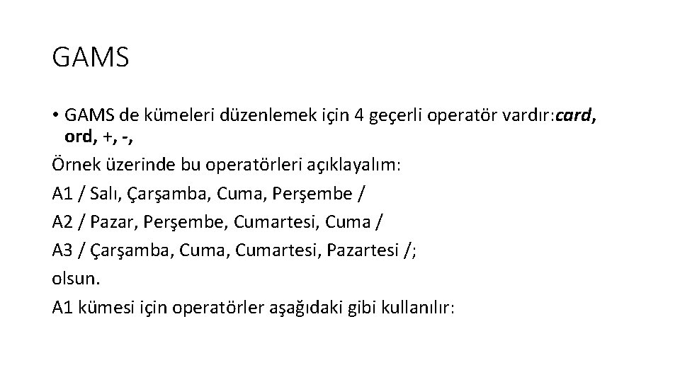 GAMS • GAMS de kümeleri düzenlemek için 4 geçerli operatör vardır: card, ord, +,