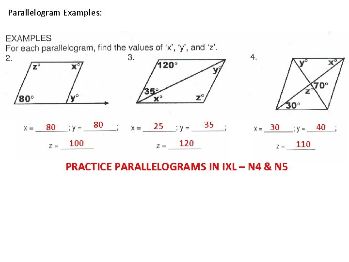 Parallelogram Examples: 80 80 100 35 25 30 120 PRACTICE PARALLELOGRAMS IN IXL –