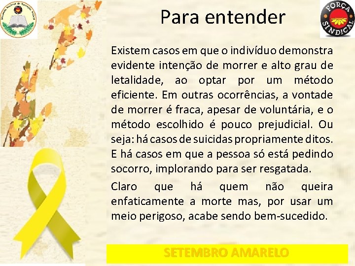 Para entender Existem casos em que o indivíduo demonstra evidente intenção de morrer e