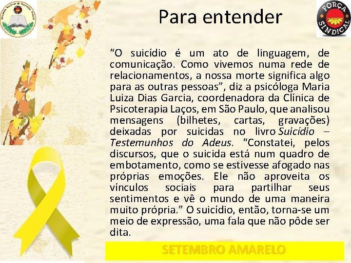 Para entender “O suicídio é um ato de linguagem, de comunicação. Como vivemos numa