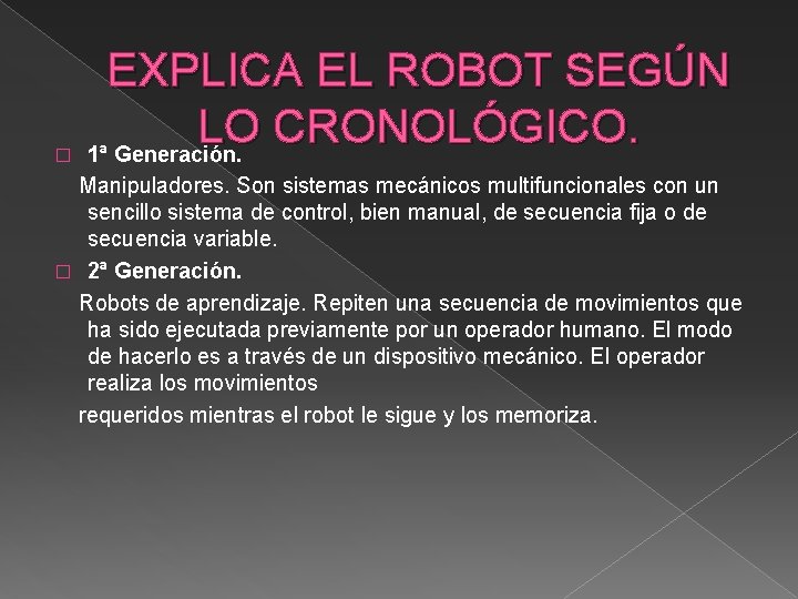 � EXPLICA EL ROBOT SEGÚN LO CRONOLÓGICO. 1ª Generación. Manipuladores. Son sistemas mecánicos multifuncionales