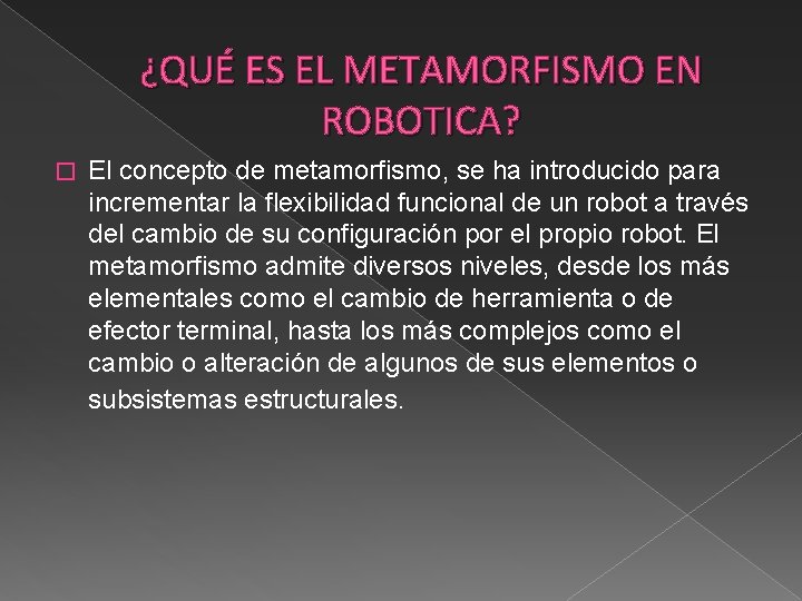 ¿QUÉ ES EL METAMORFISMO EN ROBOTICA? � El concepto de metamorfismo, se ha introducido