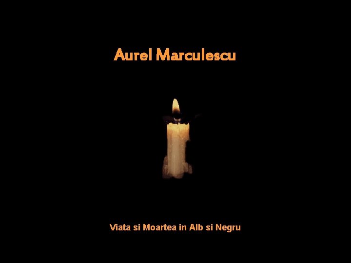 Aurel Marculescu Viata si Moartea in Alb si Negru 