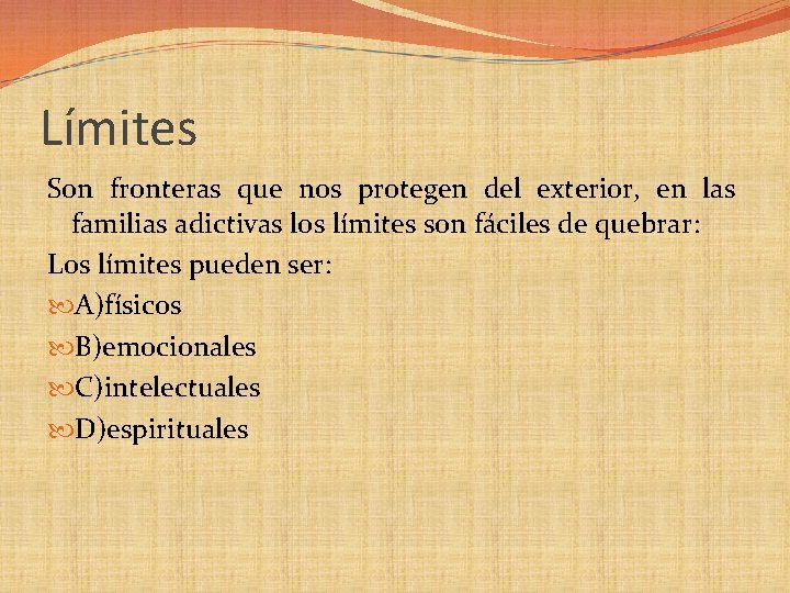 Límites Son fronteras que nos protegen del exterior, en las familias adictivas los límites