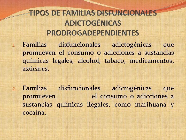 TIPOS DE FAMILIAS DISFUNCIONALES ADICTOGÉNICAS PRODROGADEPENDIENTES 1. Familias disfuncionales adictogénicas que promueven el consumo