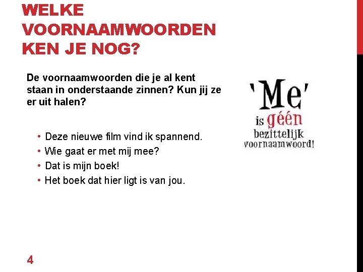 WELKE VOORNAAMWOORDEN KEN JE NOG? De voornaamwoorden die je al kent staan in onderstaande