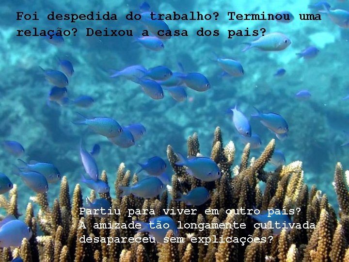 Foi despedida do trabalho? Terminou uma relação? Deixou a casa dos pais? Partiu para