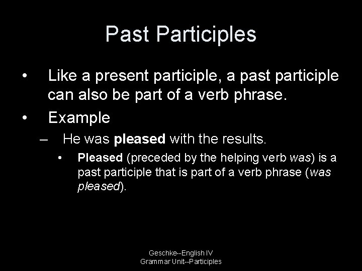 Past Participles • Like a present participle, a past participle can also be part