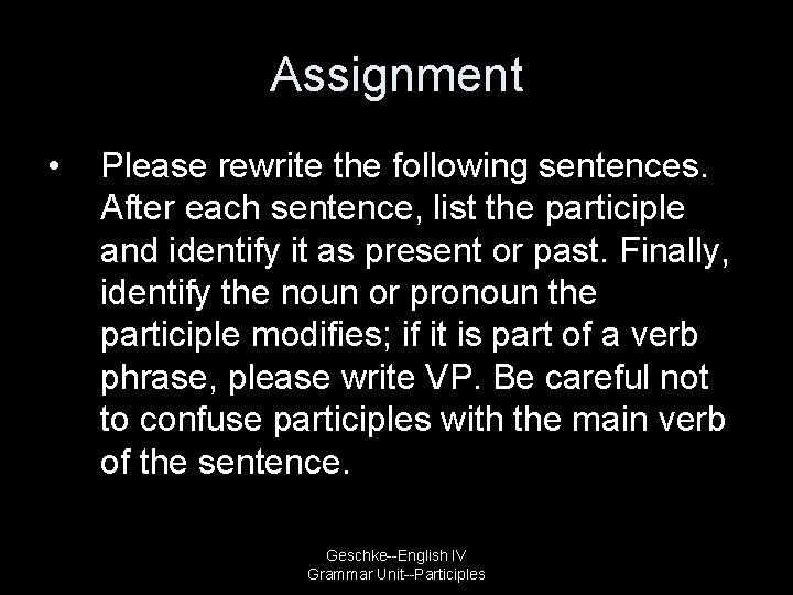 Assignment • Please rewrite the following sentences. After each sentence, list the participle and