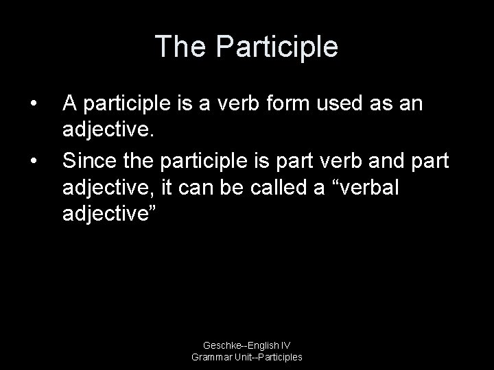 The Participle • • A participle is a verb form used as an adjective.
