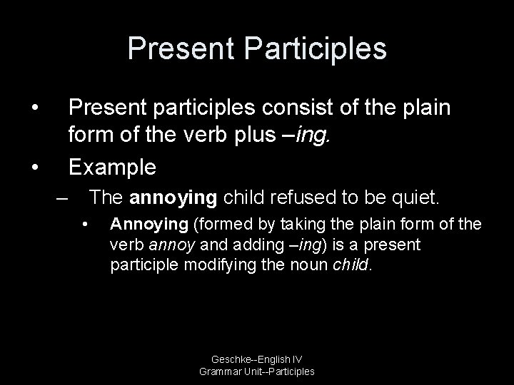 Present Participles • Present participles consist of the plain form of the verb plus