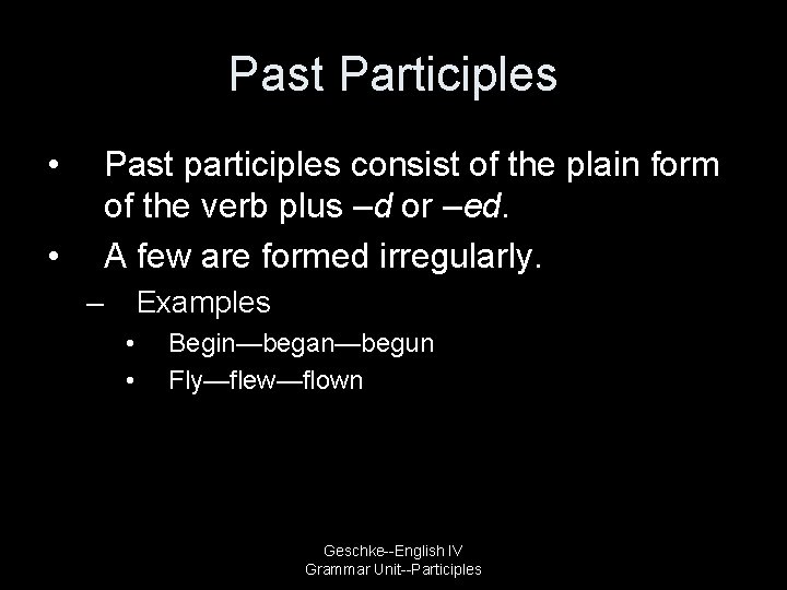 Past Participles • Past participles consist of the plain form of the verb plus