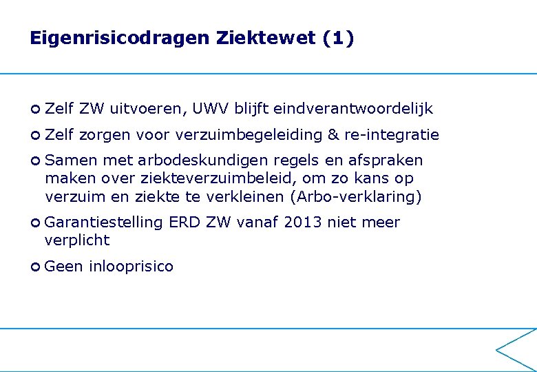 Eigenrisicodragen Ziektewet (1) Zelf ZW uitvoeren, UWV blijft eindverantwoordelijk Zelf zorgen voor verzuimbegeleiding &