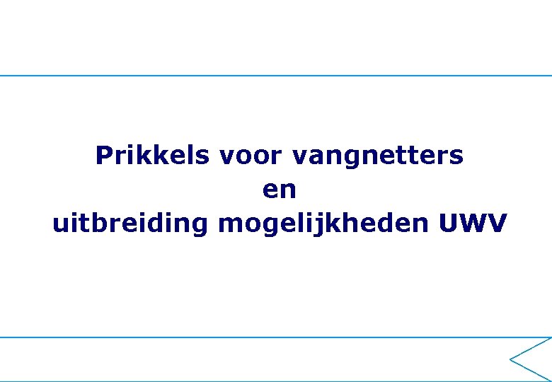 Prikkels voor vangnetters en uitbreiding mogelijkheden UWV 