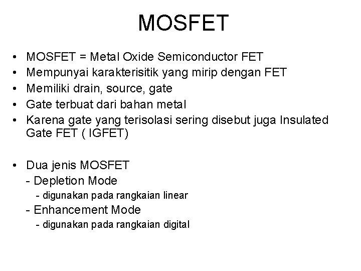 MOSFET • • • MOSFET = Metal Oxide Semiconductor FET Mempunyai karakterisitik yang mirip
