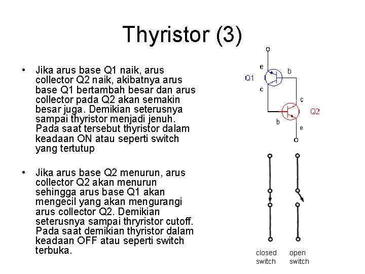 Thyristor (3) • Jika arus base Q 1 naik, arus collector Q 2 naik,