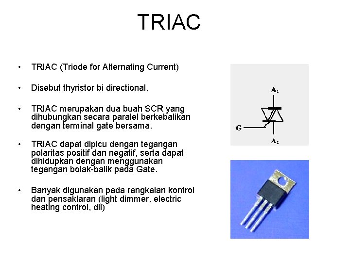 TRIAC • TRIAC (Triode for Alternating Current) • Disebut thyristor bi directional. • TRIAC