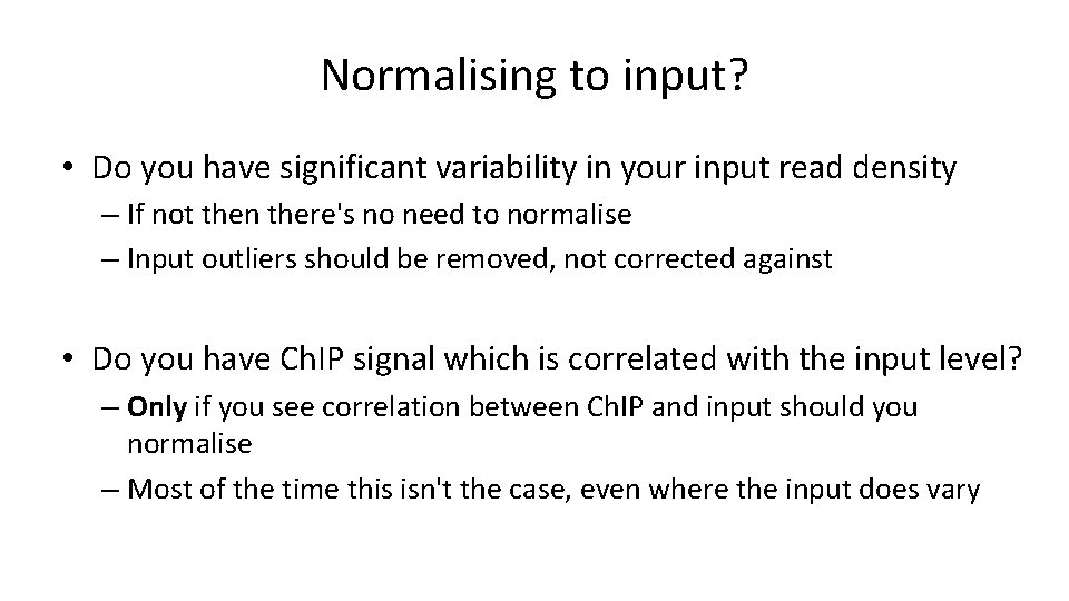 Normalising to input? • Do you have significant variability in your input read density