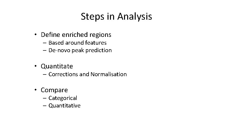 Steps in Analysis • Define enriched regions – Based around features – De-novo peak