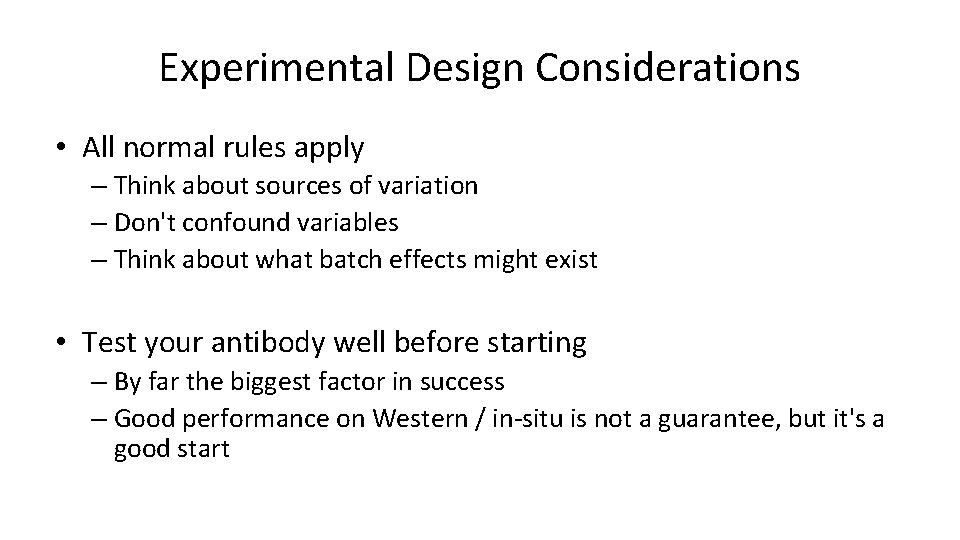 Experimental Design Considerations • All normal rules apply – Think about sources of variation