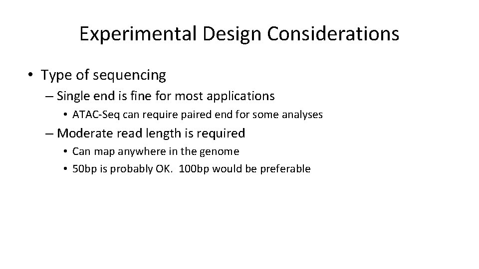 Experimental Design Considerations • Type of sequencing – Single end is fine for most