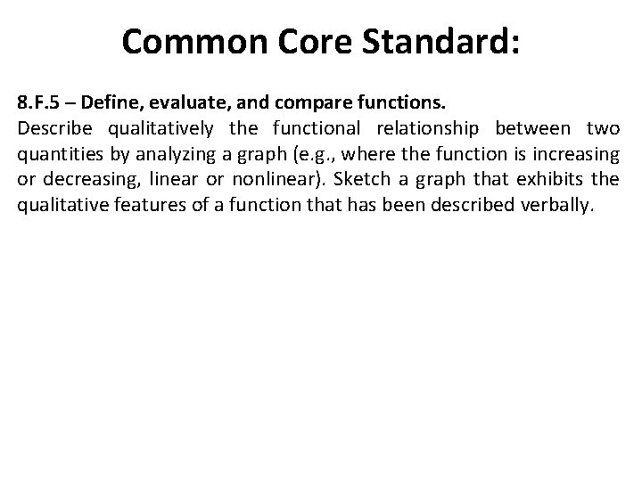 Common Core Standard: 8. F. 5 ─ Define, evaluate, and compare functions. Describe qualitatively Common Core Standard: 8. F. 5 ─ Define, evaluate, and compare functions. Describe qualitatively