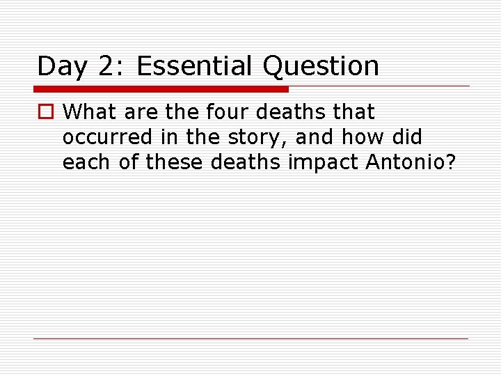 Day 2: Essential Question o What are the four deaths that occurred in the