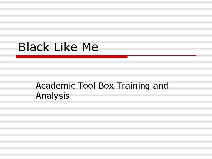 Black Like Me Academic Tool Box Training and Analysis 
