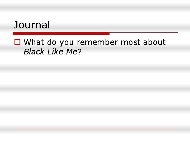 Journal o What do you remember most about Black Like Me? 